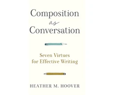 KNYGA Heather M Hoover Composition as Conversation – Seven Virtues for Effective Writing