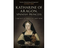 KNYGA Heather R Darsie Katharine of Aragon, Spanish Princess