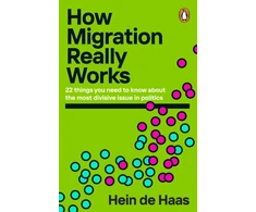 KNYGA Hein De Haas Haas Hein De How Migration Really Works: 22 things you need to know about the most divisive issue in politics