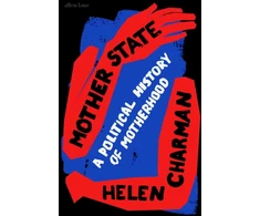 KNYGA Helen Charman Mother State, A Political History of Motherhood