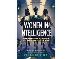 KNYGA Helen Fry Women in Intelligence, The Hidden History of Two World Wars