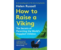 KNYGA Helen Russell Russell Helen How to Raise a Viking: The Secrets of Parenting the World’s Happiest Children