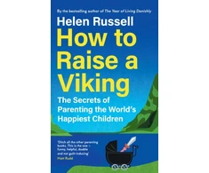 KNYGA Helen Russell How to Raise a Viking, The Secrets of Parenting the World’s Happiest Children