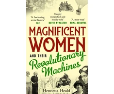 KNYGA Henrietta Heald Magnificent Women and their Revolutionary Machines
