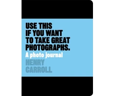 KNYGA Henry Carroll Use This if You Want to Take Great Photographs