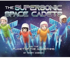 KNYGA Henry Dobson Supersonic Space Cadets, And the Planet of the Algorithms