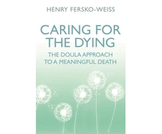 KNYGA Henry Eersko Weiss Caring for the Dying, The Doula Approach to a Meaningful Death