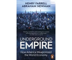 KNYGA Henry Farrell Underground Empire, How America Weaponized the World Economy