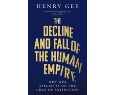 KNYGA Henry Gee Decline and Fall of the Human Empire