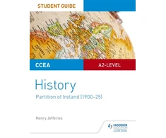 KNYGA Henry Jefferies CCEA A2-level History Student Guide: Partition of Ireland (1900-25)