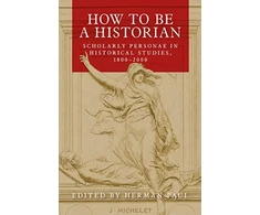 KNYGA Herman Paul How to be a Historian, Scholarly Personae in Historical Studies, 1800–2000