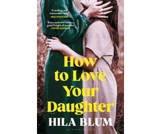 KNYGA Hila Blum How to Love Your Daughter, The ‘excellent and unforgettable’ prize-winning novel