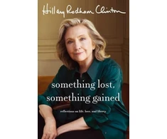 KNYGA Hillary Rodham Clinton Something Lost, Something Gained, Reflections on Life, Love and Liberty