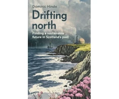 KNYGA Hinde Dominic Drifting North, Finding a Sustainable Future in Scotland's Past