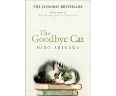 KNYGA Hiro Arikawa Goodbye Cat, The uplifting tale of wise cats and their humans by the global bestselling author of THE TRAVELLING CAT CHRONICLES