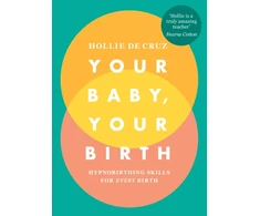 KNYGA Hollie De Cruz Your Baby, Your Birth, Hypnobirthing Skills For Every Birth