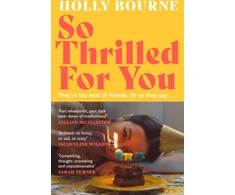 KNYGA Holly Bourne So Thrilled For You, the conversation-starting, smart, funny new book club novel from the bestselling author - this is the book for every woman you know