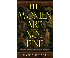 KNYGA Hope Reese Women Are Not Fine, The Dark History of a Poisonous Sisterhood