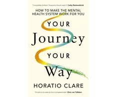KNYGA Horatio Clare Your Journey, Your Way, How to Make the Mental Health System Work For You