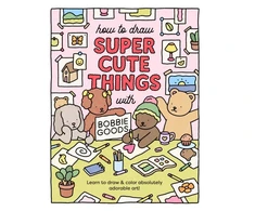 KNYGA Goods Bobbie How to Draw Super Cute Things with Bobbie Goods: Learn to draw &amp; color absolutely adorable art!
