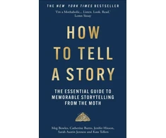 KNYGA How to Tell a Story, The Essential Guide to Memorable Storytelling from The Moth