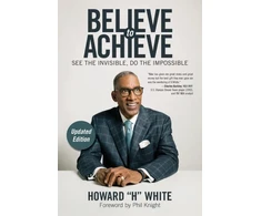 KNYGA Howard White Believe to Achieve, See the Invisible, Do the Impossible