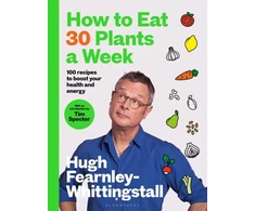 KNYGA Hugh Fearnley Whittingstall How to Eat 30 Plants a Week, 100 recipes to boost your health and energy - THE NO.1 SUNDAY TIMES BESTSELLER