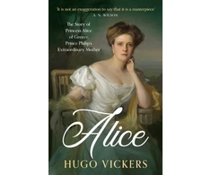 KNYGA Hugo Vickers Alice, The Story of Princess Alice of Greece, Prince Philip's Extraordinary Mother