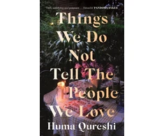 KNYGA Huma Qureshi Things We Do Not Tell the People We Love