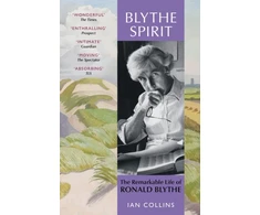 KNYGA Ian Collins Blythe Spirit, The Remarkable Life of Ronald Blythe: SHORTLISTED FOR THE NEW ANGLE PRIZE 2025