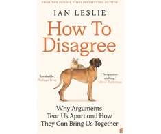 KNYGA Ian Leslie How to Disagree, Why Arguments Tear Us Apart and How They Can Bring Us Together