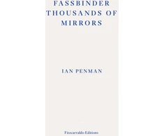 KNYGA Ian Penman Fassbinder Thousands of Mirrors