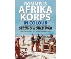 KNYGA Ian Spring Rommel's Afrika Korps in Colour, Rare German Photographs from World War II