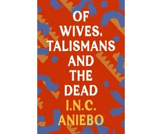 KNYGA Inc Aniebo Of Wives, Talismans and the Dead