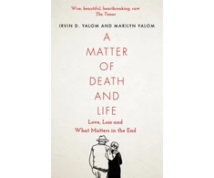 KNYGA Irvin Yalom Matter of Death and Life, Love, Loss and What Matters in the End
