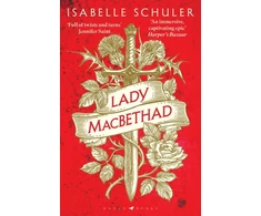 KNYGA Isabelle Schuler Lady MacBethad, The electrifying story of love, ambition, revenge and murder behind a real life Scottish queen