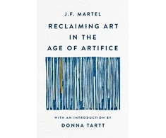 KNYGA J F Martel Reclaiming Art in the Age of Artifice