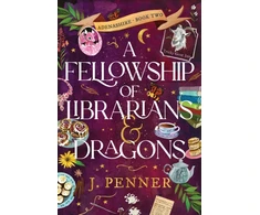 KNYGA J Penner Fellowship of Librarians &amp; Dragons, A Charming Cosy Fantasy Adventure (Adenashire Book 2)