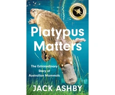 KNYGA Jack Ashby Platypus Matters, The Extraordinary Story of Australian Mammals