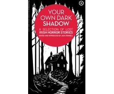 KNYGA Jack Fennell Your Own Dark Shadow, A Selection of Lost Irish Horror Stories