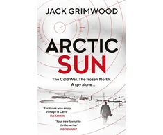 KNYGA Jack Grimwood Arctic Sun, The intense and atmospheric Cold War thriller from award-winning author of Moskva and Nightfall Berlin