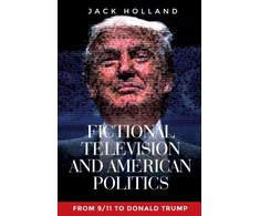 KNYGA Jack Holland Fictional Television and American Politics, From 9/11 to Donald Trump
