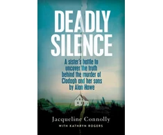 KNYGA Jacqueline Connolly Deadly Silence, A Sister’s Battle to Uncover the Truth Behind the Murder of Clodagh and Her Sons by Alan Hawe