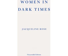 KNYGA Jacqueline Rose Women in Dark Times