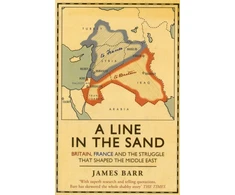 KNYGA James Barr Sir Barr James Line in the Sand: Britain, France and the struggle that shaped the Middle East