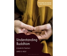 KNYGA James D Holt Understanding Buddhism, A Guide for Teachers
