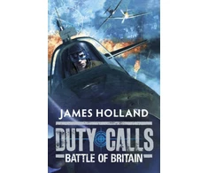 KNYGA James Holland Duty Calls: Battle of Britain