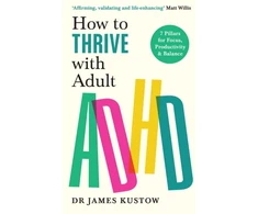 KNYGA James Kustow Kustow Dr James How to Thrive with Adult ADHD: 7 Pillars for Focus, Productivity and Balance