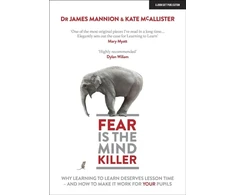 KNYGA James Mannion Fear Is The Mind Killer: Why Learning to Learn deserves lesson time - and how to make it work for your pupils