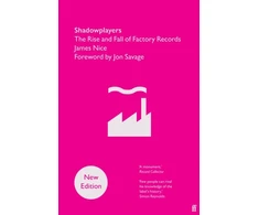 KNYGA James Nice Shadowplayers, The Rise and Fall of Factory Records